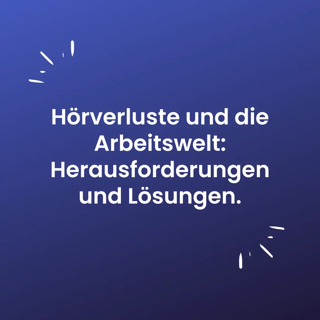Hörverlust-und-die-Arbeitswelt-Herausforderungen-und-Lösungen. Hörsysteme am Marktplatz