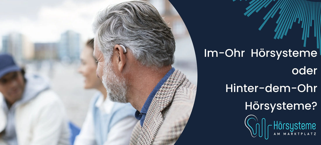 Hörsysteme im Ohr oder hinter dem Ohr ?