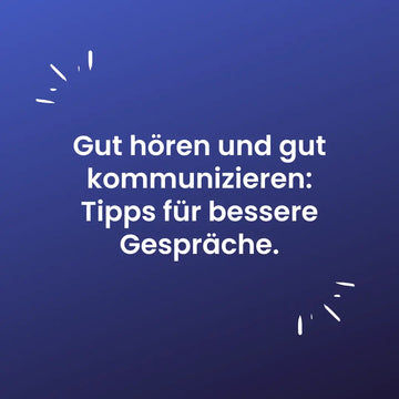 Gut hören und gut kommunizieren: Tipps für bessere Gespräche