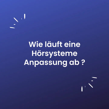 Wie läuft eine Hörsysteme Anpassung ab ?